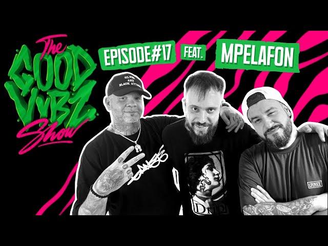 THE GOOD VYBZ SHOW #EPISODE17 Feat. MPELAFON 