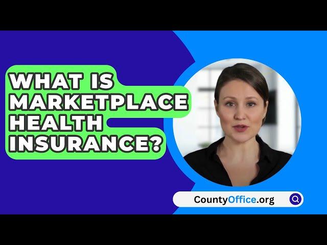 What Is Marketplace Health Insurance? - CountyOffice.org