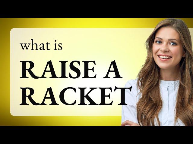 Understanding the Phrase "Raise a Racket"