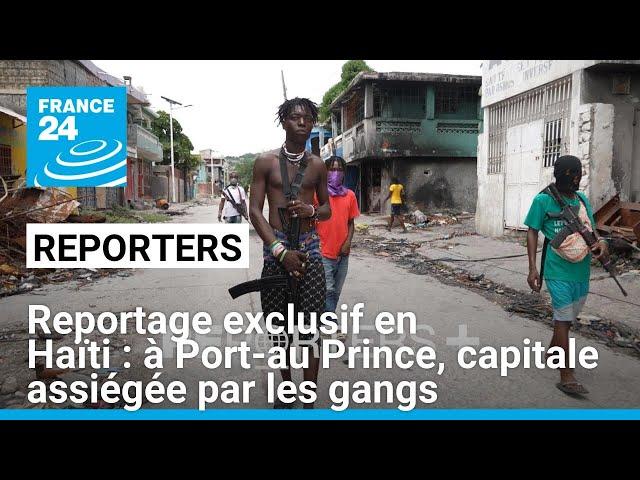 Reportage exclusif en Haïti : à Port-au Prince, capitale assiégée par les gangs • FRANCE 24