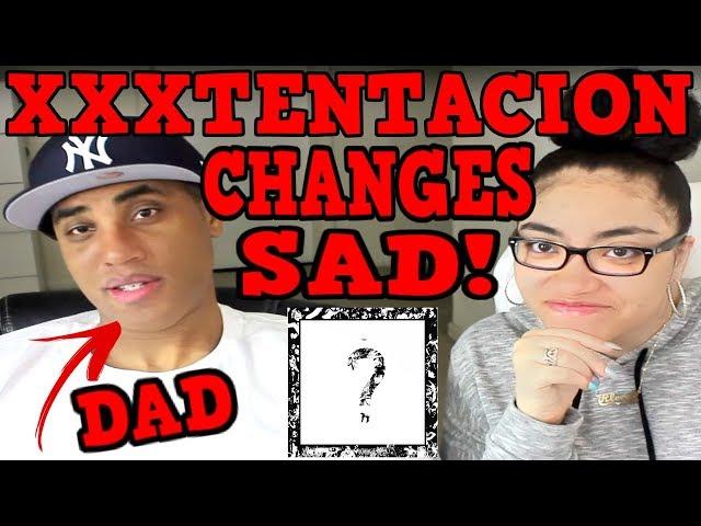 MY DAD REACTS TO XXXTENTACION CHANGES & SAD! | ? REACTION