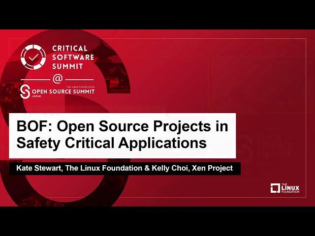 BOF: Open Source Projects in Safety Critical Applications - Kate Stewart & Kelly Choi