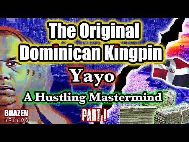 The Original Dominican Kingpin: Yayo, A Hustling Mastermind | Pt. 1 | Takeover of Washington Heights