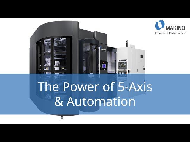 The Power of 5-Axis +Automation Introducing the Makino DA300 Package