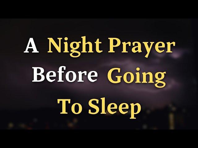 Lord God, I now lay aside the busyness and worries of the - A Night Prayer Before Going To Sleep