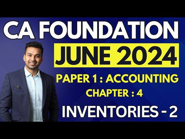 INVENTORIES - 2 | Ch 4 | Important Concept | CA Foundation Accounts June 2024 | CA Parag Gupta