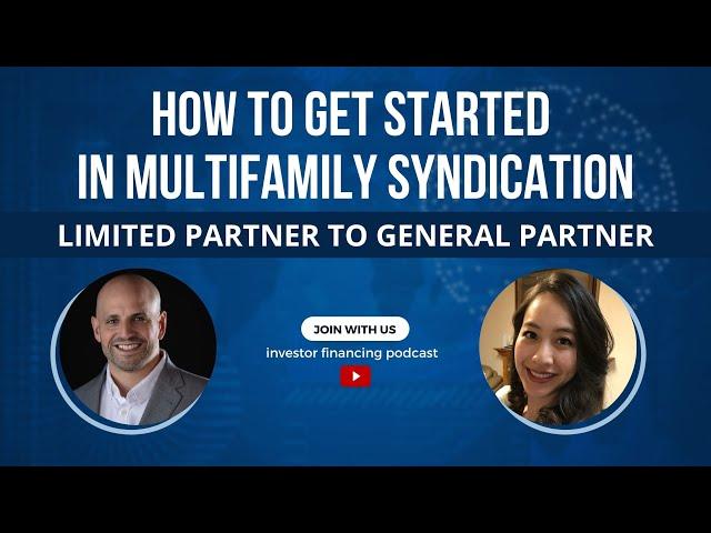 How to Get Started in Multifamily Syndication [Limited Partner to General Partner]