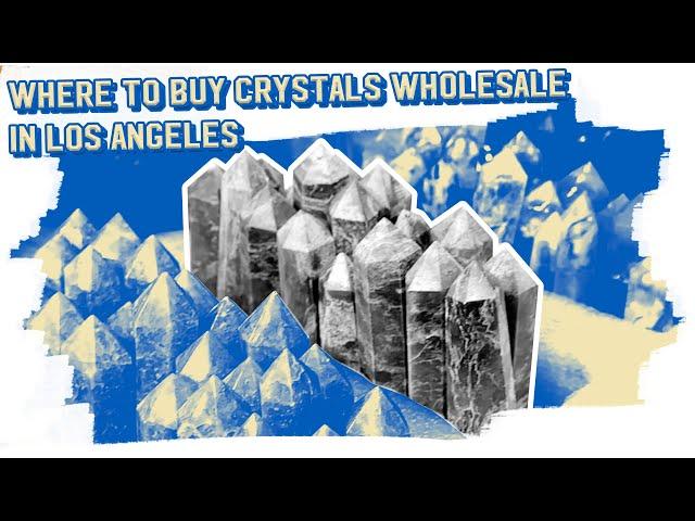 Where to Buy Crystals Wholesale in Los Angeles: No Gatekeeping!