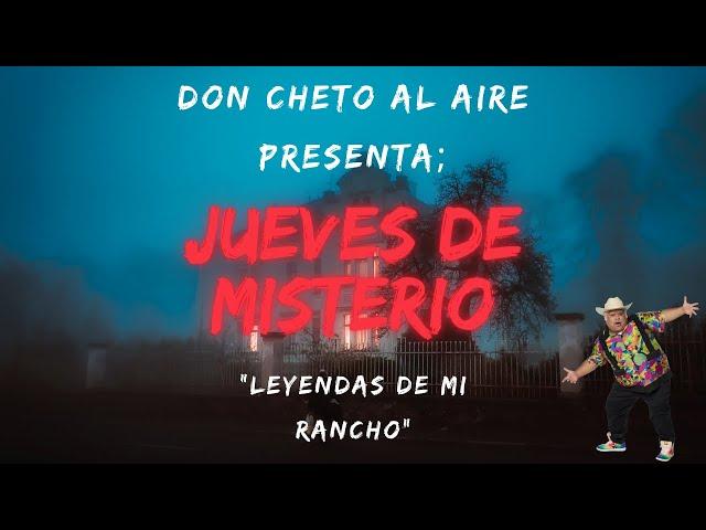 DON CHETO AL AIRE I JUEVES DE MISTERIO - LEYENDAS DE MI RANCHO