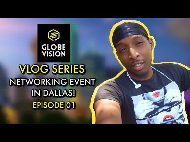 GlobeVision: VLOG EP01 - NETWORKING EVENT (DALLAS)