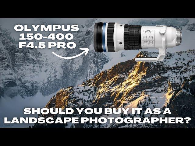 Olympus 150-400 F4.5 PRO From a Landscape Photographers Perspective. Is it Worth it?