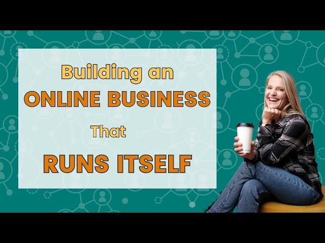 Building an Online Business that Runs Itself