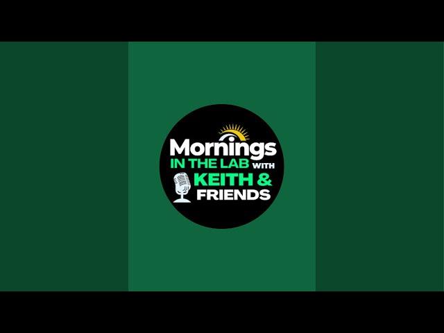 The warmup- pre show! Mornings in the Lab with Keith & Friends is live!