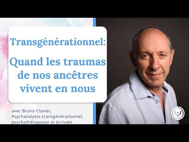 Transgénérationnel : quand les traumas de nos ancêtres vivent en nous, avec Bruno Clavier