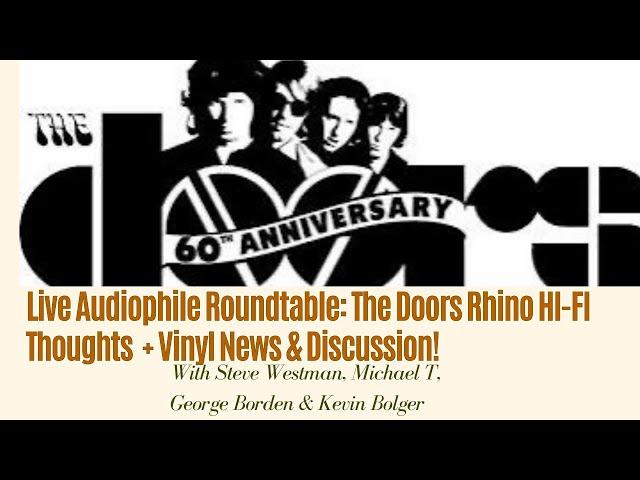 Live Audiophile Roundtable: The Doors Rhino HI-FI Thoughts  + Vinyl News & Discussion!