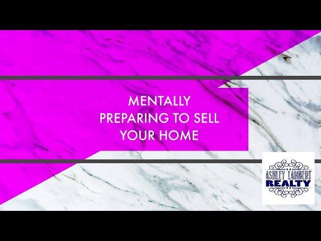 Mentally Preparing To Sell Your Home | Buy Sell Charlotte, NC | #SoldByAshley