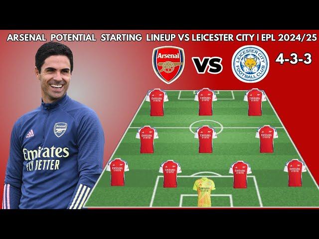 ARSENAL VS LEICESTER CITY |Potential starting lineups  ENGLISH PREMIER LEAGUE  |  2024/2025