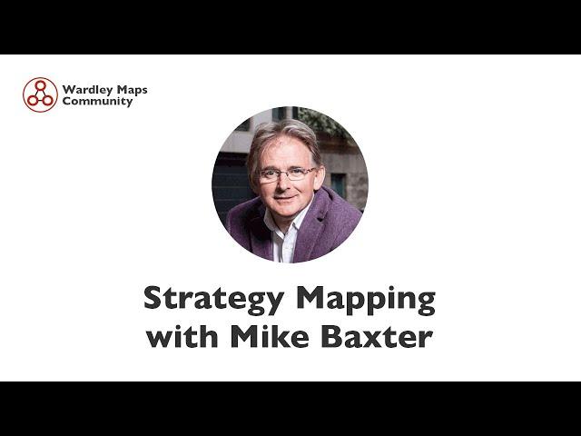 Strategy Mapping with Mike Baxter - Wardley Maps Community