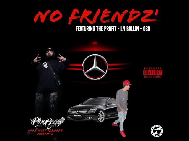 THE PROFIT - NO FRIENDZ' - LN BALLIN - OSO (EXCLUSIVE AUDIO).