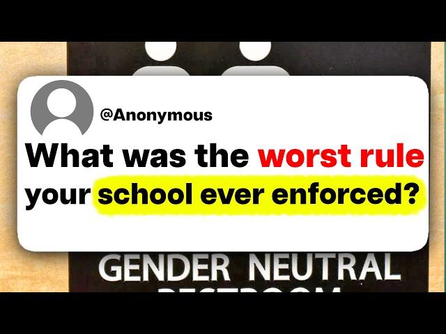 What was the worst rule your school ever enforced?