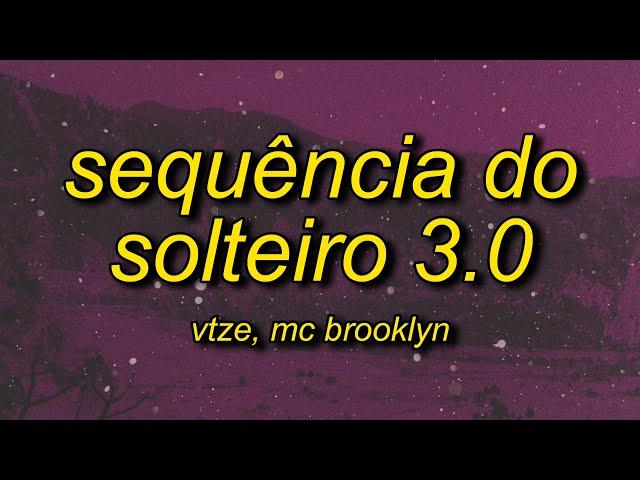 vtze, MC BROOKLYN - SEQUÊNCIA DO SOLTEIRO 3.0 (Lyrics)