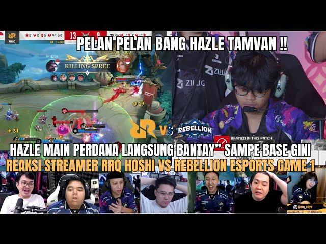 HAYA HAZLE LANGSUNG BANTAY” SAMPE BASE GINI BRO!REAKSI STREAMER RRQ HOSHI VS REBELLION ESPORTS GAME1