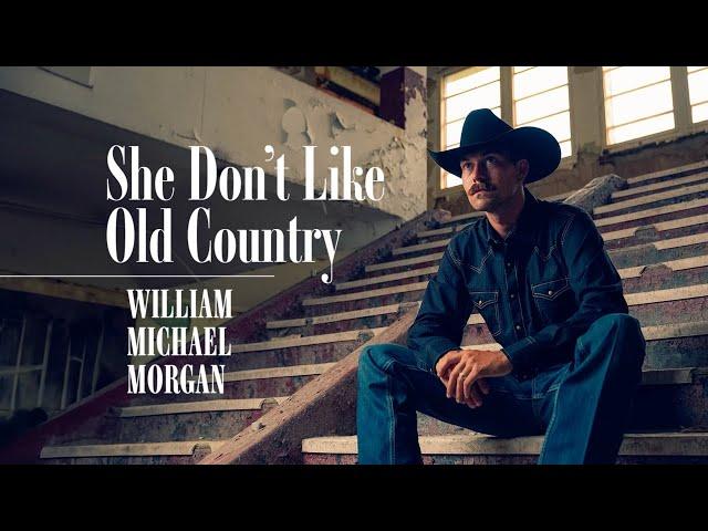 William Michael Morgan - She Don't Like Old Country - Lyric Video