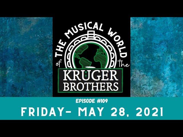 Ep. #109 - The Musical World of the Kruger Brothers - May 28, 2021