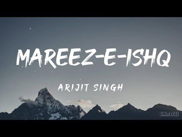 Mareez-e-Ishq (Lyrics) - Arijit Singh 