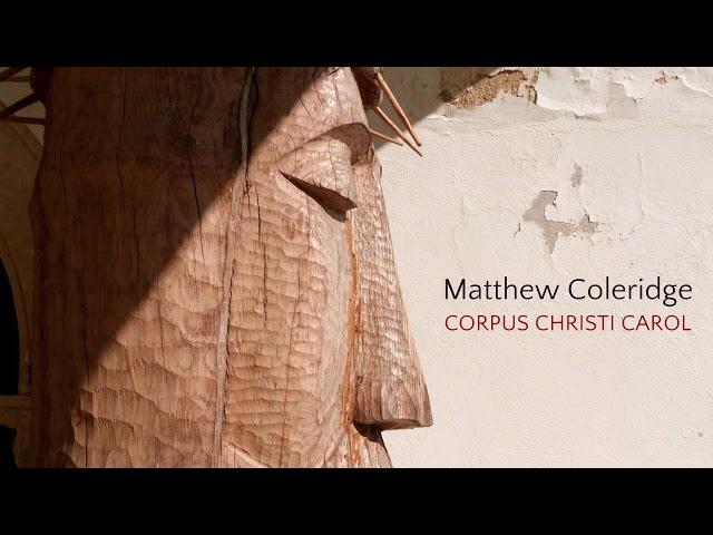 Corpus Christi Carol | Matthew Coleridge