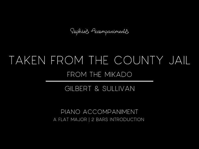 Taken From The County Jail from The Mikado by Gilbert & Sullivan - Piano Accompaniment 2 bars intro