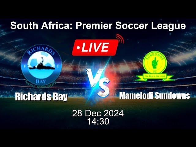  LIVE: Richards Bay vs Mamelodi Sundowns - Live Football Score