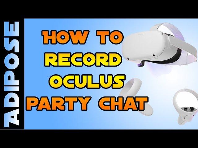 How to record Party Chat on Oculus Quest