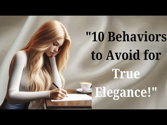 "10 Behaviors Elegant Women Avoid: Do You Have Class?"