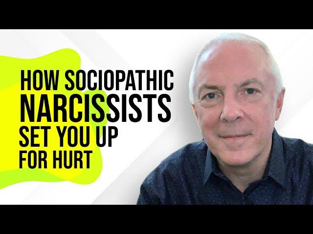 How Sociopathic Narcissists Set You Up For Hurt