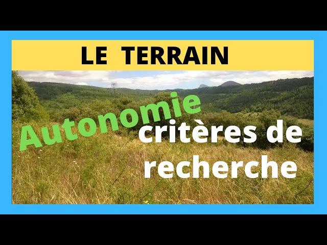 comment TROUVER un TERRAIN ? - les critères de recherche importants- en AUTONOMIE