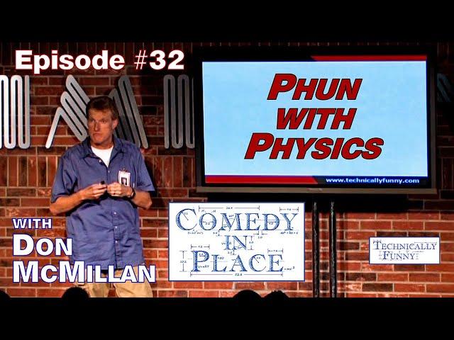 Comedy in Place - Episode #32: Phun with Physics