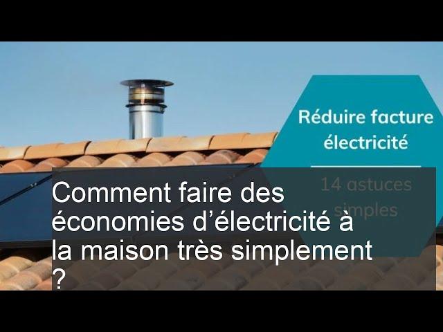 Comment faire des économies d’électricité à la maison très simplement ?