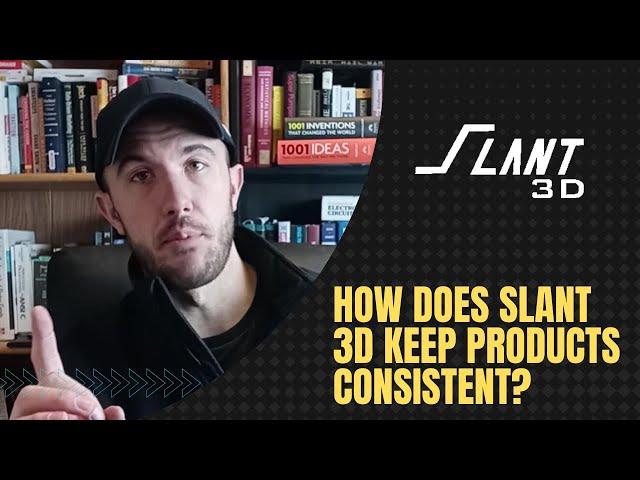 How Does Slant 3D Keep Products Consistent?