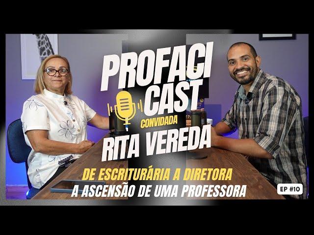 De escriturária a diretora, a ascensão de uma professora |  RITA VEREDA | Profaci Cast #10