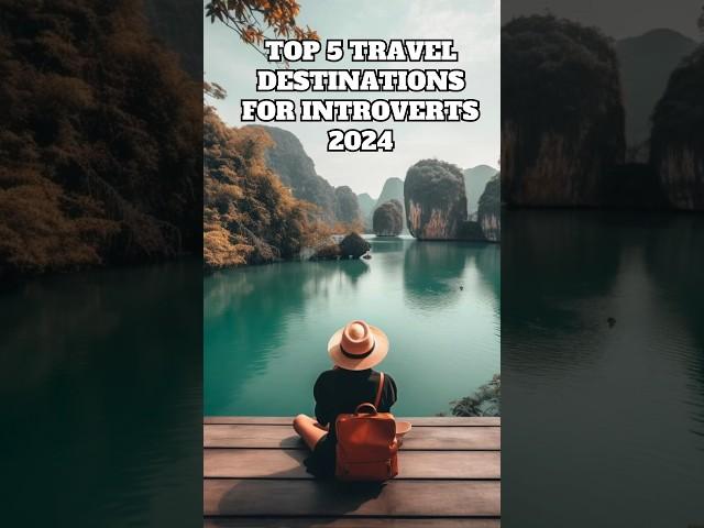 Top 5 Introvert-Friendly Travel Destinations | Escape to Serenity  #travel2024 #travel