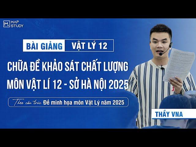 [Vật Lí 12 - SGK Mới] Chữa Đề KSCL Lớp 12 - Môn Vật Lí - Sở Hà Nội 2025 | Thầy VNA