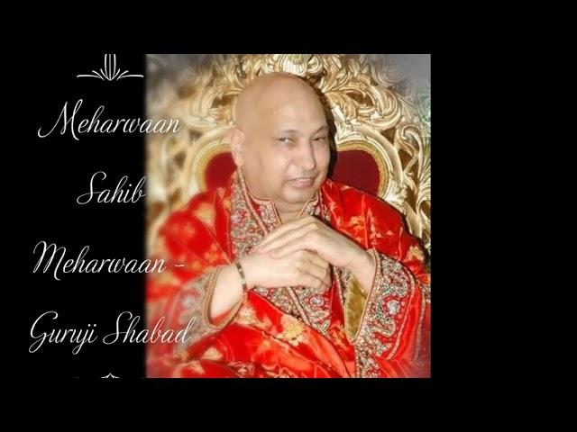 Meharwaan Sahib Meharwaan | Guruji Shabad | Guruji's Soulful Shabads | Jai Guruji 