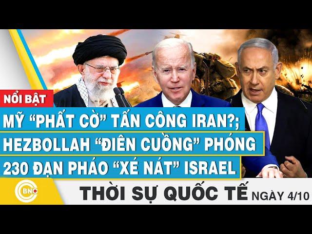 Thời sự Quốc tế 4/10 | Mỹ phất cờ tấn công Iran?; Hezbollah điên cuồng nã 230 đạn pháo xé nát Israel