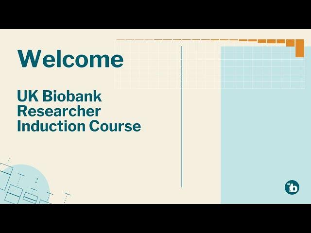 Researcher Induction Course 1: Introduction to using UK Biobank