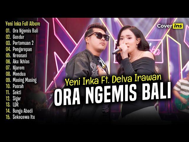 Yeni Inka Ft. Delva Irawan - Ora Ngemis Bali | Full Album Terbaru 2024