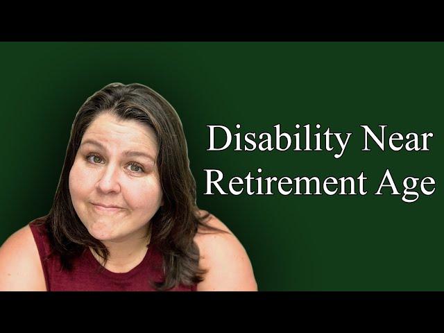 Applying For Social Security Disability Benefits Near Retirement Age