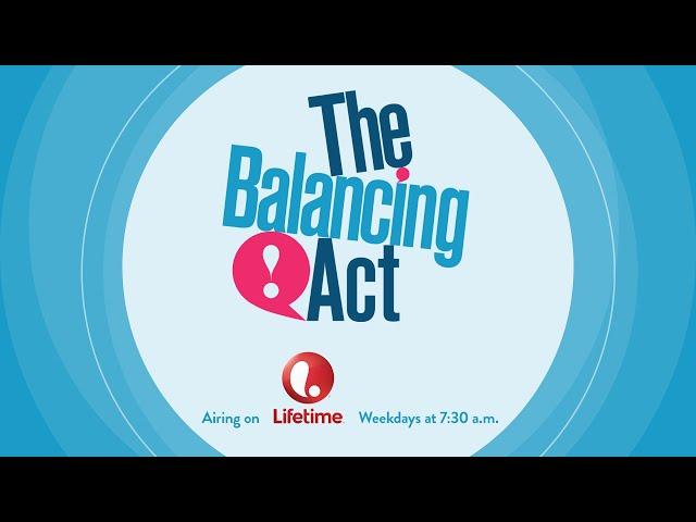 The Balancing Act Airing Weekday Mornings at 7:30 AM on Lifetime