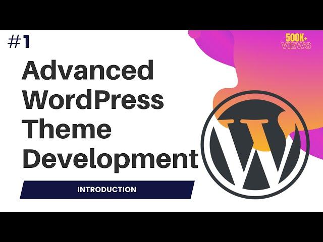 #1 Advanced WordPress Theme Development | Wordpress theme development course | Introduction