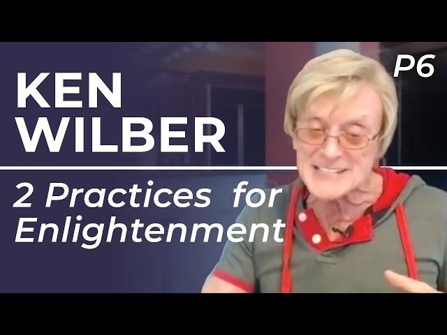 Ken Wilber - The TWO Most Important Practices For Enlightenment